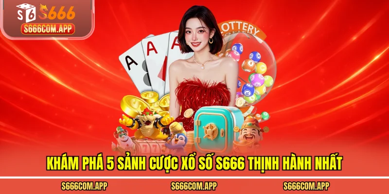 Khám phá 4 sảnh cược xổ số S666 thịnh hành nhất